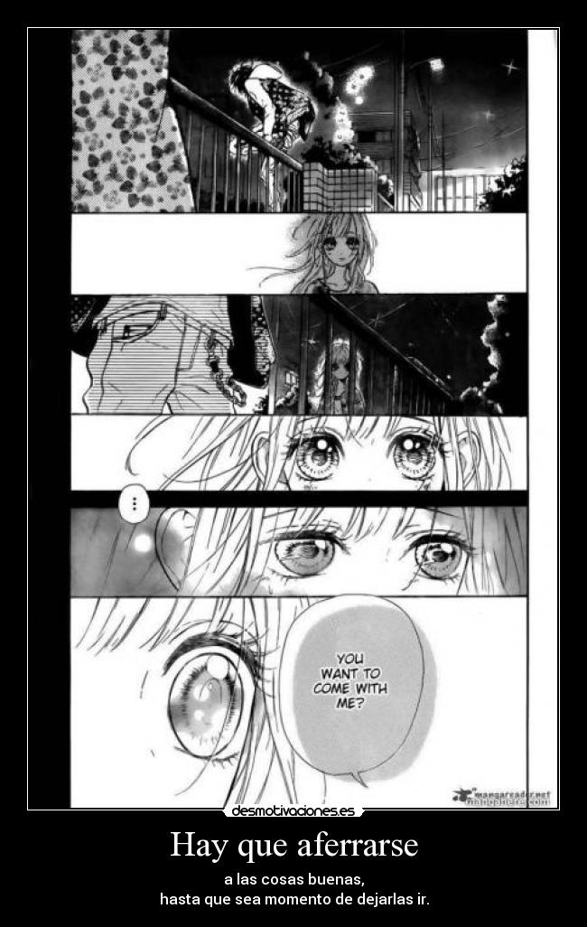 Hay que aferrarse - a las cosas buenas,
hasta que sea momento de dejarlas ir.