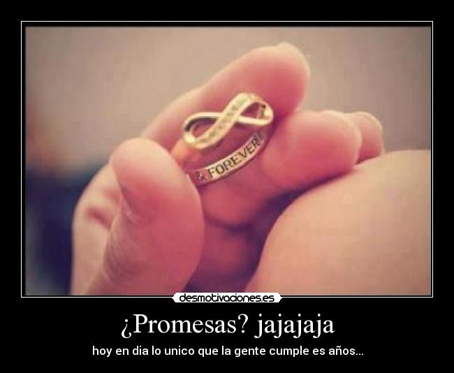¿Promesas? jajajaja -