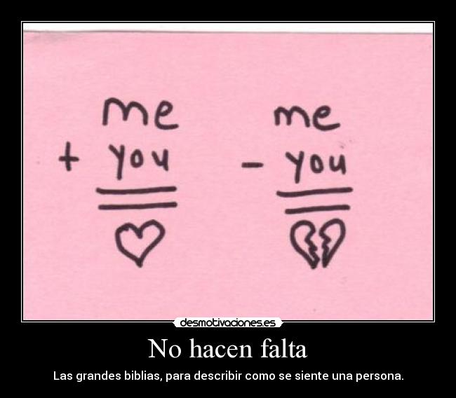 No hacen falta - Las grandes biblias, para describir como se siente una persona.