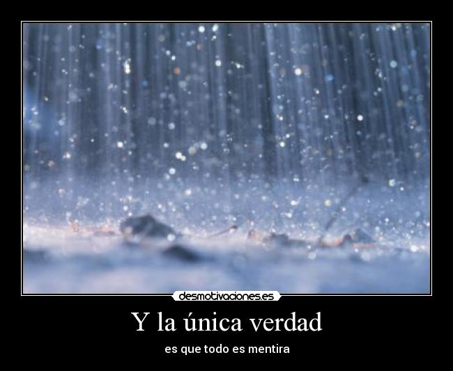 Y la única verdad - es que todo es mentira