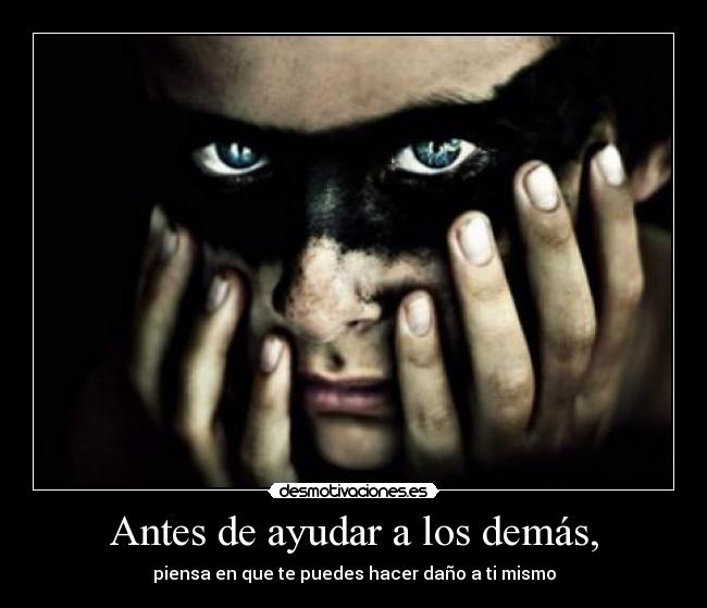 Antes de ayudar a los demás, -