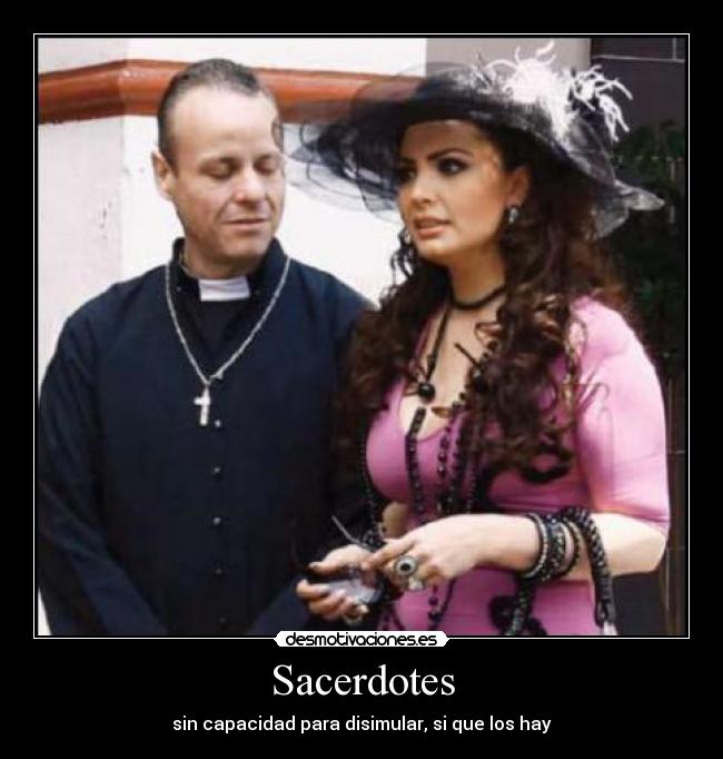 Sacerdotes - sin capacidad para disimular, si que los hay