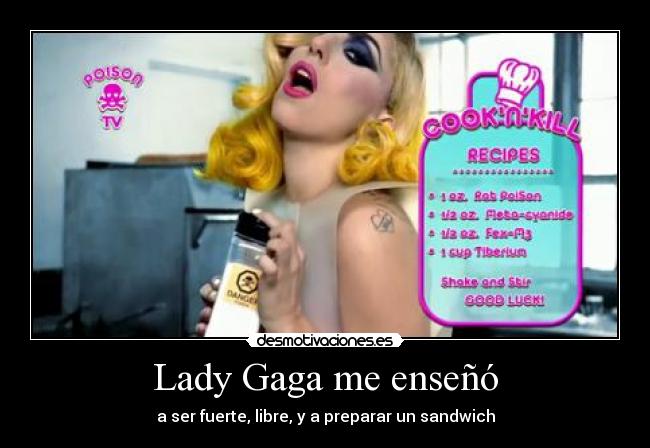 Lady Gaga me enseñó - a ser fuerte, libre, y a preparar un sandwich