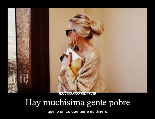 Hay muchísima gente pobre -