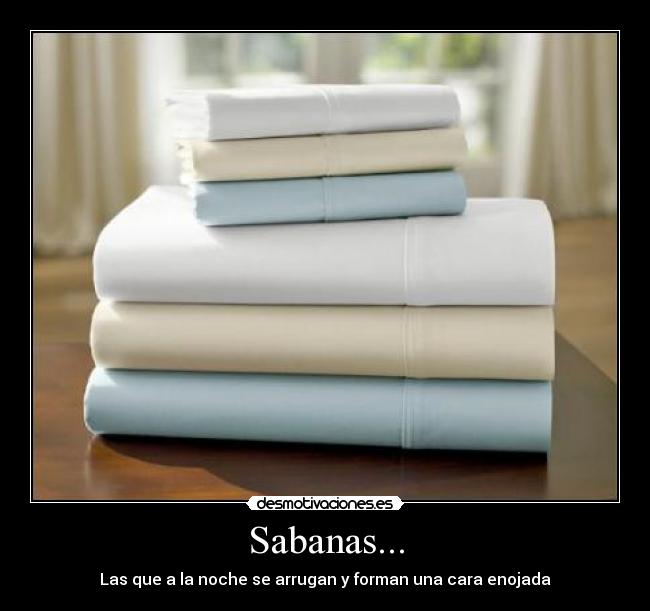 Sabanas... - Las que a la noche se arrugan y forman una cara enojada