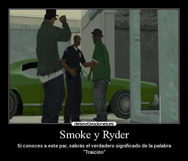 Smoke y Ryder - Si conoces a este par, sabrás el verdadero significado de la palabra Traición
