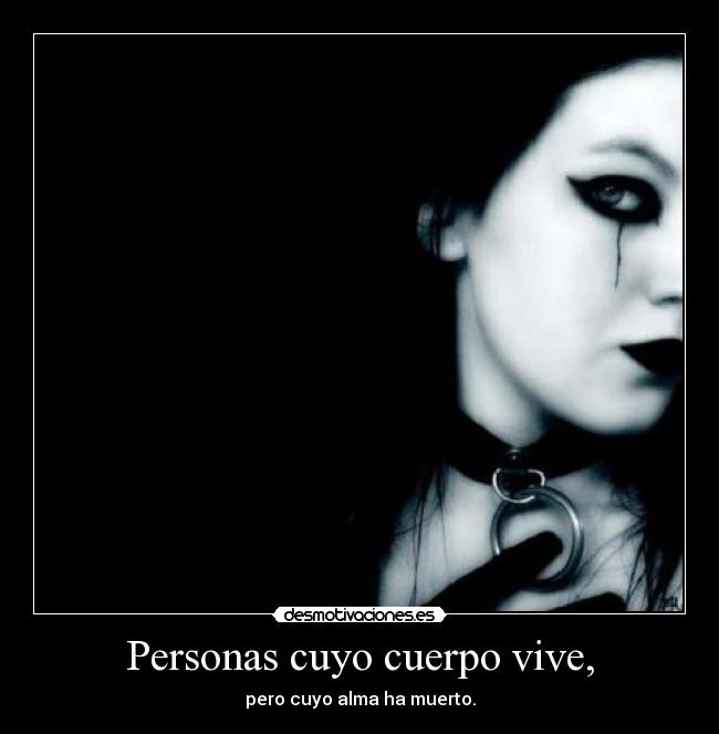 Personas cuyo cuerpo vive, - pero cuyo alma ha muerto.