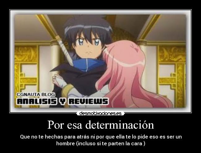 Por esa determinación - Que no te hechas para atrás ni por que ella te lo pide eso es ser un
hombre (incluso si te parten la cara )