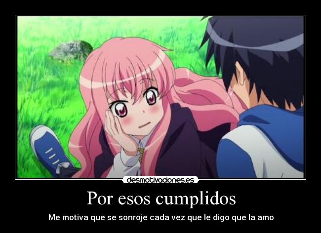 Por esos cumplidos - Me motiva que se sonroje cada vez que le digo que la amo