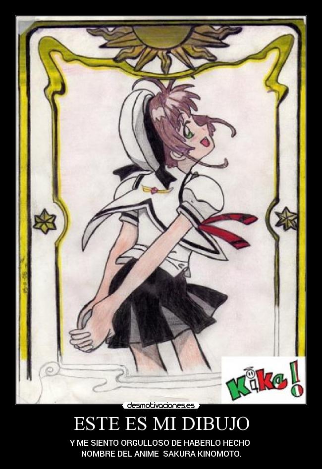 ESTE ES MI DIBUJO - Y ME SIENTO ORGULLOSO DE HABERLO HECHO
NOMBRE DEL ANIME SAKURA KINOMOTO.