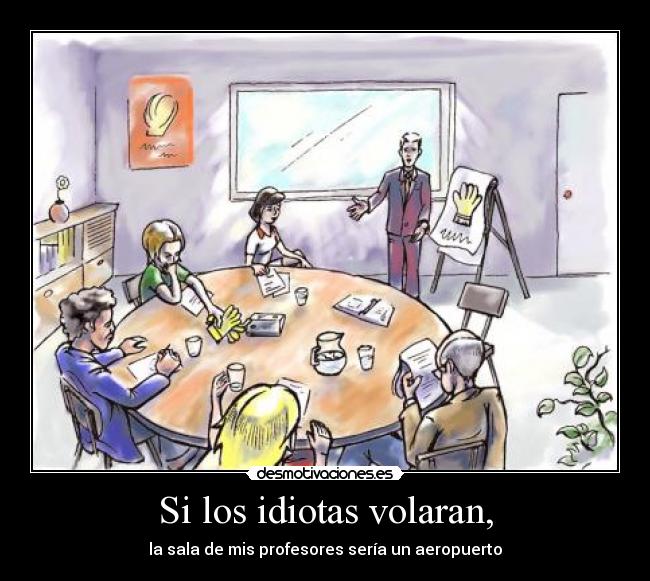 Si los idiotas volaran, - 