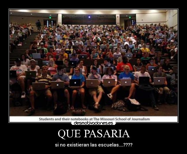 QUE PASARIA - si no existieran las escuelas....????