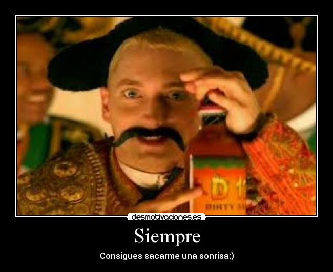 Siempre - Consigues sacarme una sonrisa:)