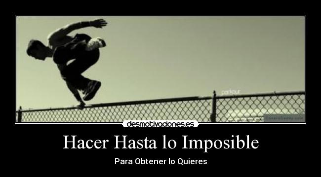 Hacer Hasta lo Imposible - Para Obtener lo Quieres