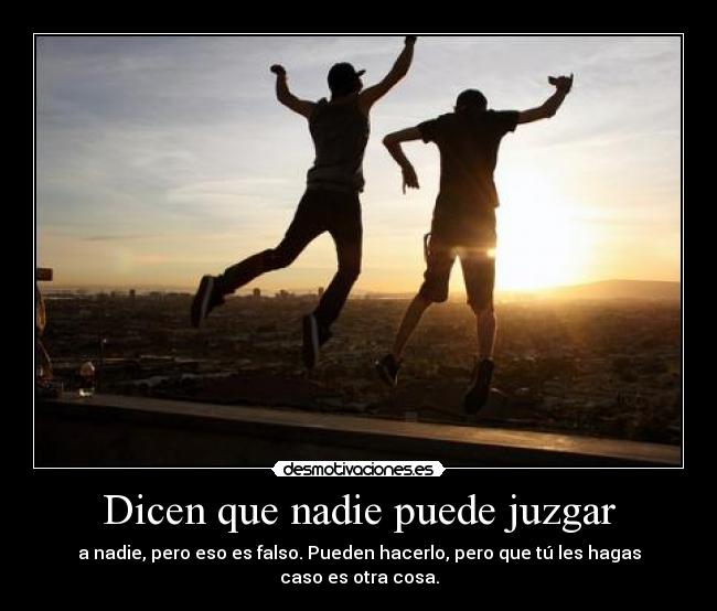 Dicen que nadie puede juzgar -