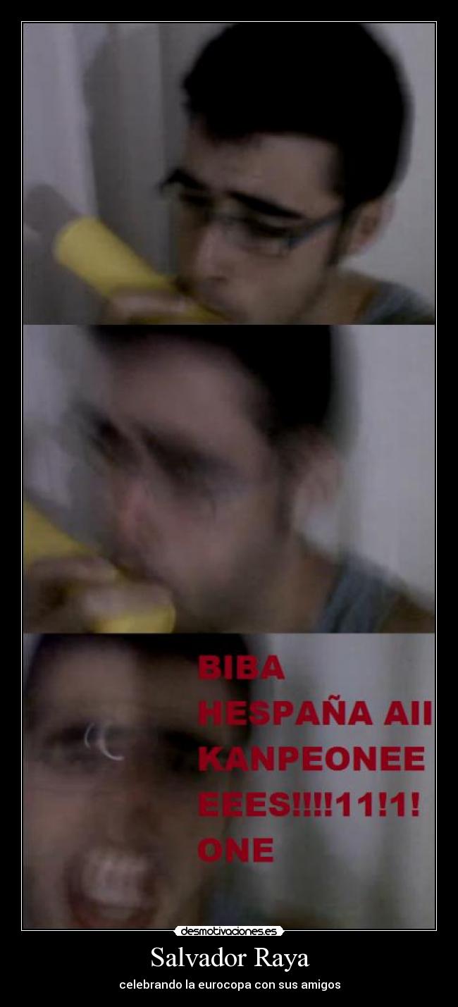 Salvador Raya - celebrando la eurocopa con sus amigos