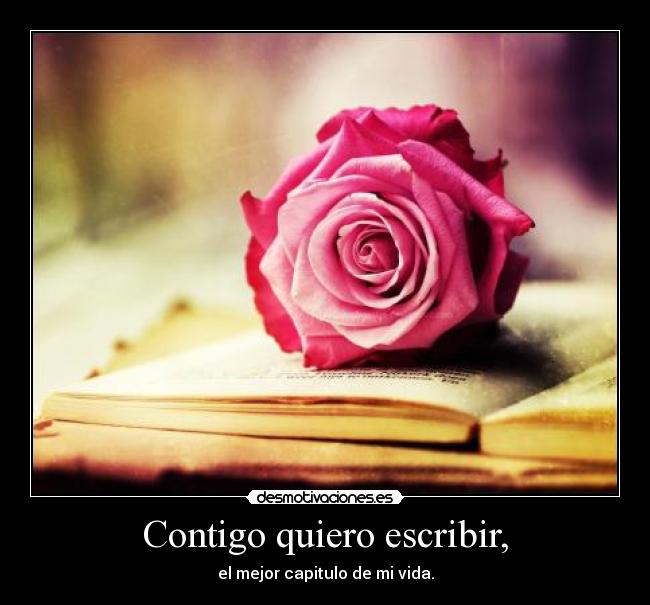 Contigo quiero escribir, - el mejor capitulo de mi vida.