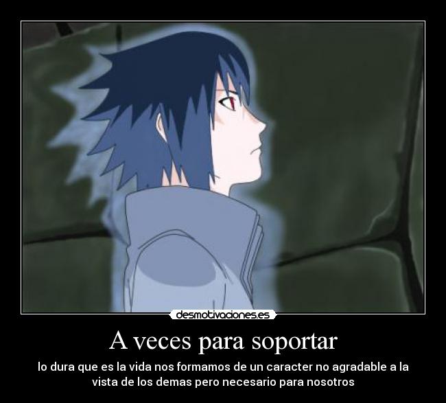 carteles veces para soportar ejemplo sasuke uchiha cartel metafora desmotivaciones