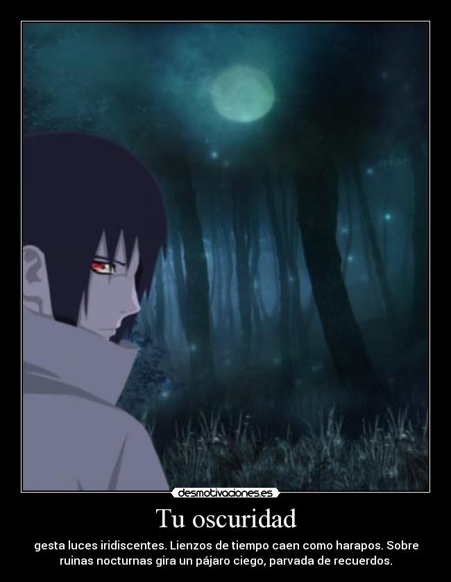Tu oscuridad - gesta luces iridiscentes. Lienzos de tiempo caen como harapos. Sobre
ruinas nocturnas gira un pájaro ciego, parvada de recuerdos.