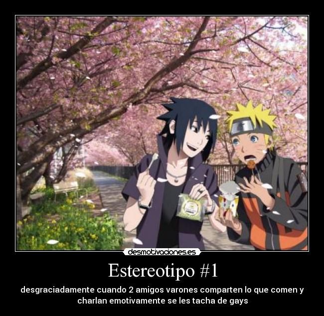 Estereotipo #1 - desgraciadamente cuando 2 amigos varones comparten lo que comen y
charlan emotivamente se les tacha de gays