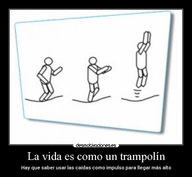 La vida es como un trampolín -