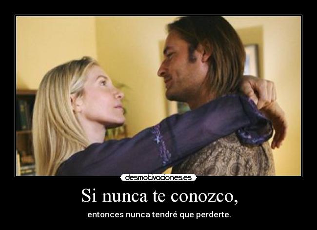 Si nunca te conozco, -