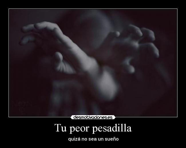 Tu peor pesadilla - quizá no sea un sueño