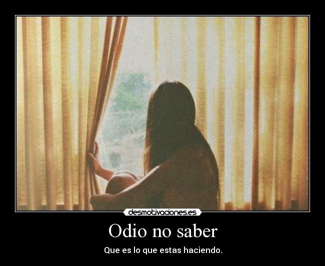 Odio no saber -
