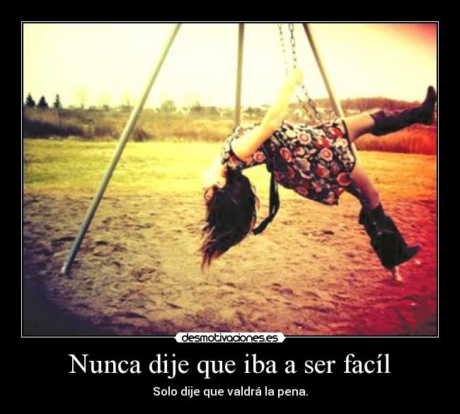 Nunca dije que iba a ser facíl -