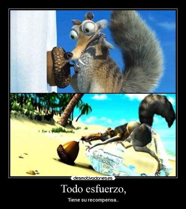 Todo esfuerzo, - Tiene su recompensa..