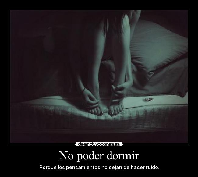 No poder dormir - Porque los pensamientos no dejan de hacer ruido.
