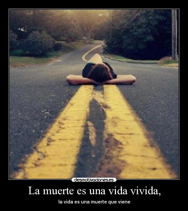 La muerte es una vida vivida, - la vida es una muerte que viene