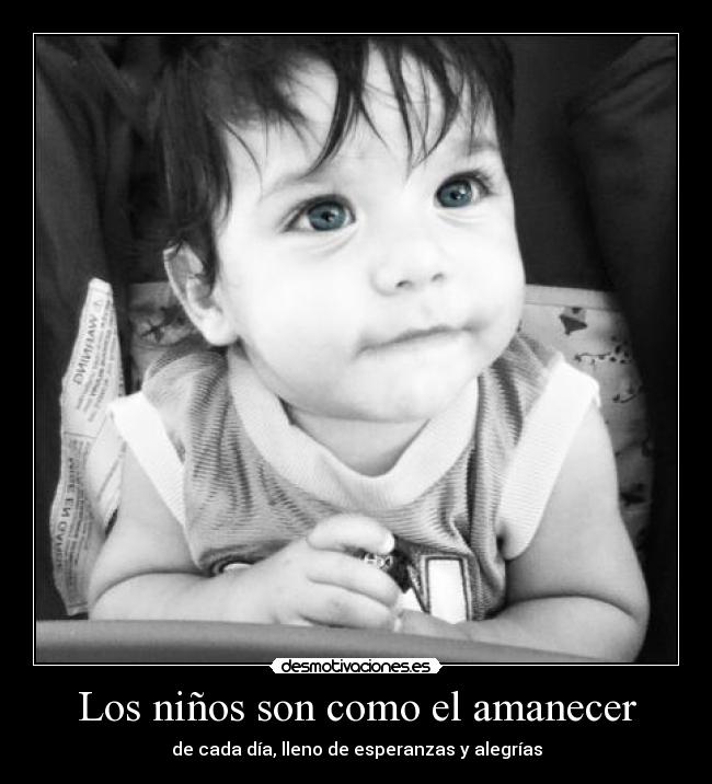 Los niños son como el amanecer - de cada día, lleno de esperanzas y alegrías