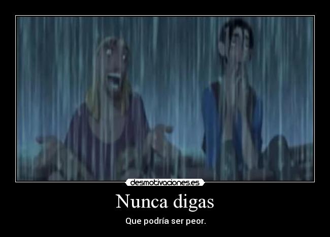 Nunca digas - Que podría ser peor.