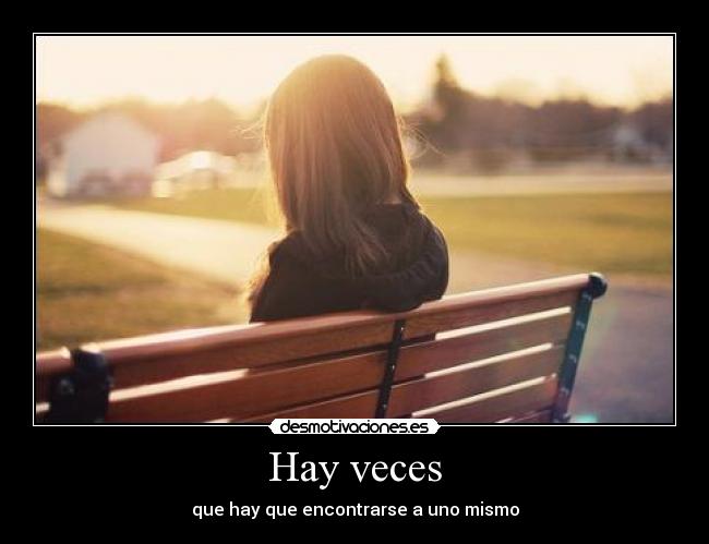 Hay veces - que hay que encontrarse a uno mismo