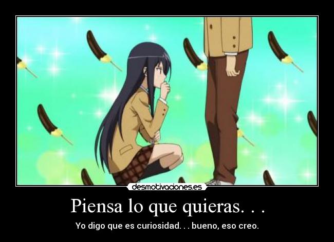 Piensa lo que quieras. . . -