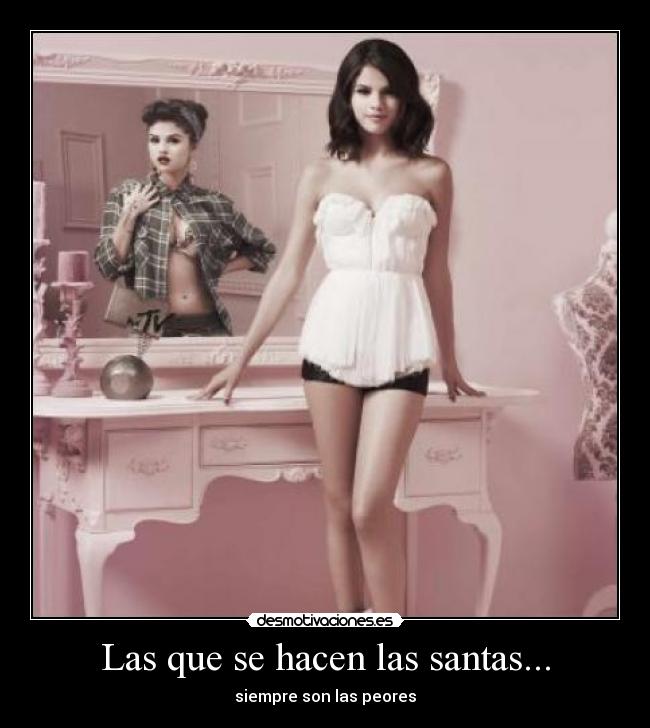 Las que se hacen las santas... - siempre son las peores