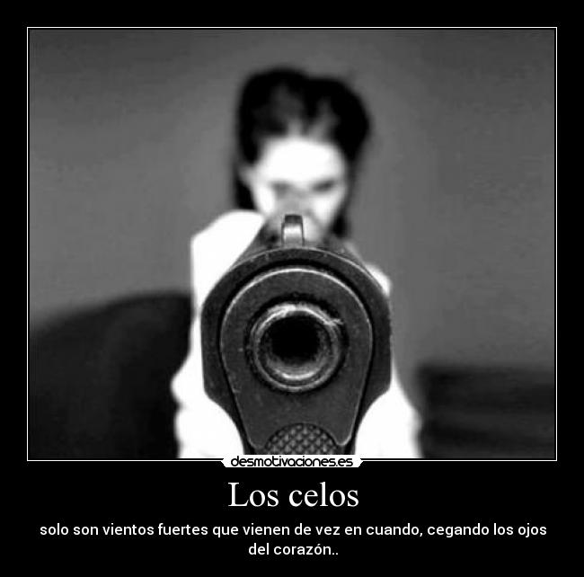 Los celos - solo son vientos fuertes que vienen de vez en cuando, cegando los ojos del corazón..