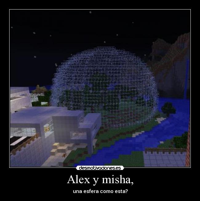 Alex y misha, - una esfera como esta?