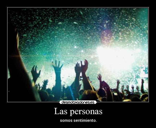 Las personas - somos sentimiento.