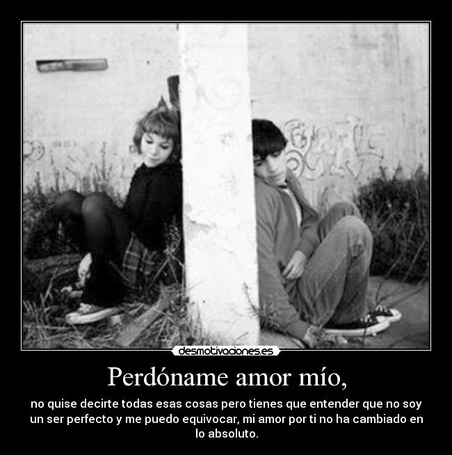Perdóname amor mío, | Desmotivaciones