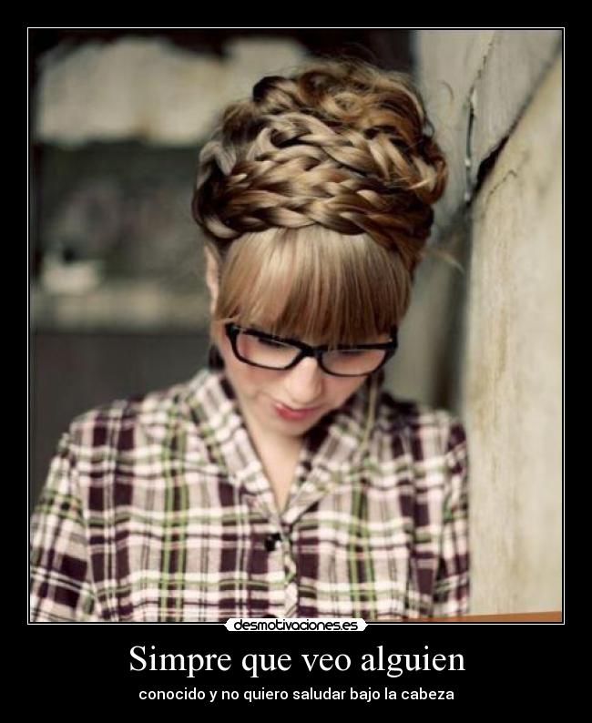 Simpre que veo alguien - conocido y no quiero saludar bajo la cabeza