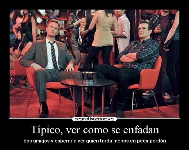 Típico, ver como se enfadan - 