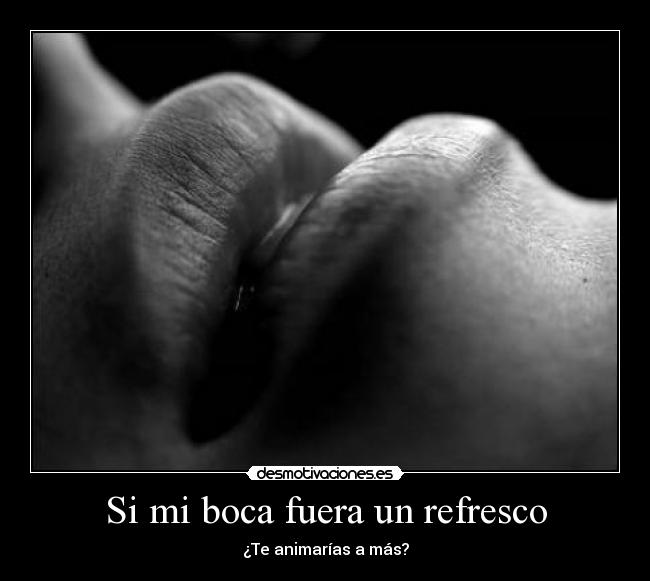 Si mi boca fuera un refresco - 