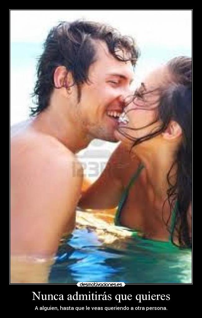 Nunca admitirás que quieres -