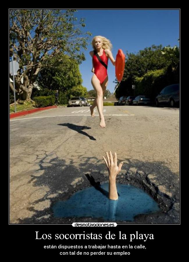 Los socorristas de la playa - están dispuestos a trabajar hasta en la calle,
con tal de no perder su empleo