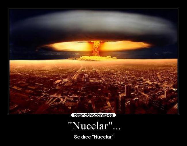Nucelar... - Se dice Nucelar