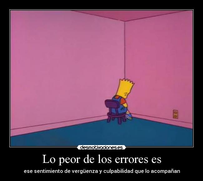 Lo peor de los errores es -