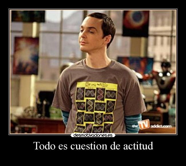 Todo es cuestion de actitud -