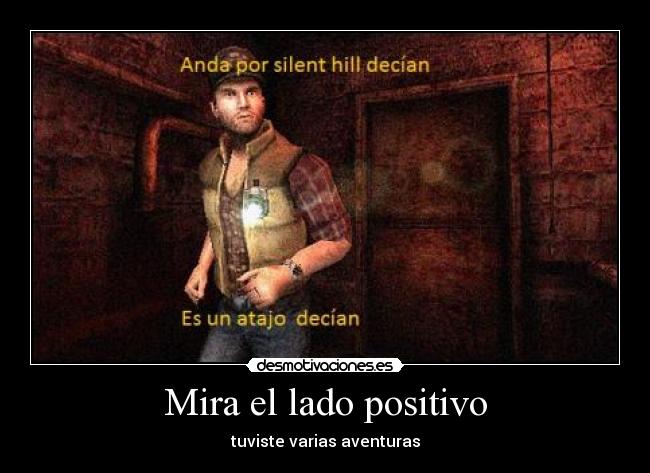 Mira el lado positivo - tuviste varias aventuras